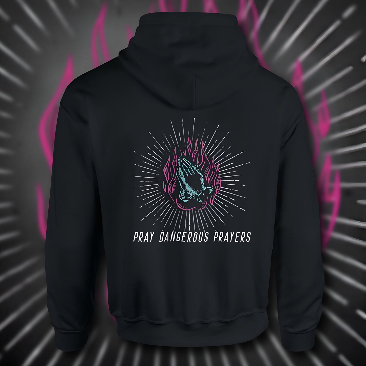 Pray Dangerous Prayers Hoodie