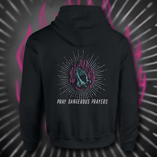 Pray Dangerous Prayers Hoodie