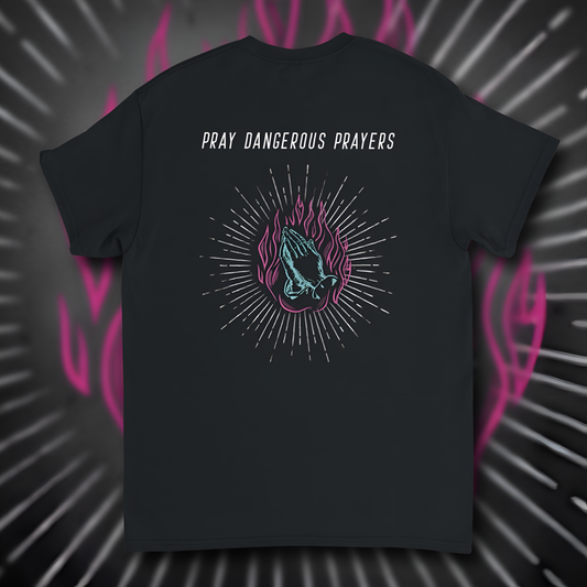 Pray Dangerous Prayers Tee